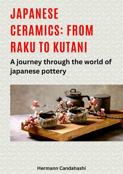 Japanese ceramics: From Raku to Kutani - Hermann Candahashi
