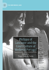Philippa of Lancaster and the Court Culture of Medieval Portugal - 