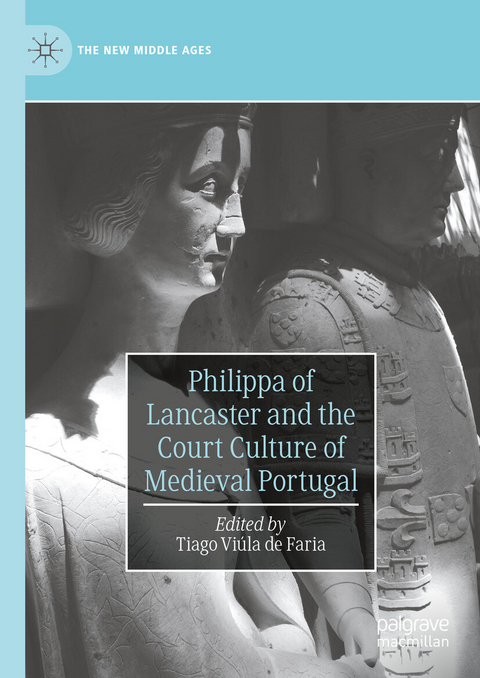 Philippa of Lancaster and the Court Culture of Medieval Portugal - 
