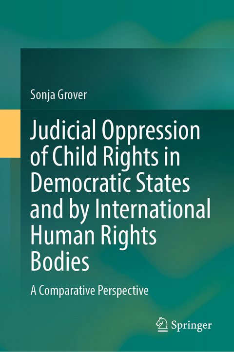 Judicial Oppression of Child Rights in Democratic States and by International Human Rights Bodies -  SONJA GROVER