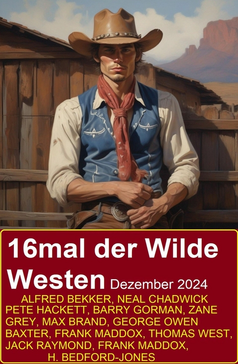 16mal der Wilde Westen Dezember 2024 -  Alfred Bekker,  Neal Chadwick,  Pete Hackett,  Jack Raymond,  Max Brand,  Zane Grey,  Thomas West,  Barry G