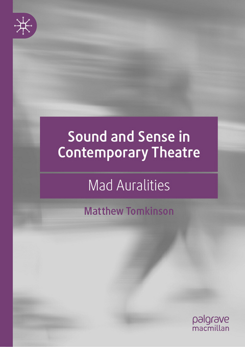 Sound and Sense in Contemporary Theatre - Matthew Tomkinson