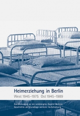 Heimerziehung in Berlin &ndash; West 1954-1975, Ost 1945-1989