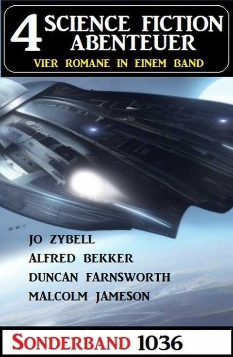 4 Science Fiction Abenteuer Sonderband 1036 -  Alfred Bekker,  Jo Zybell,  Duncan Farnsworth,  Malcolm Jameson