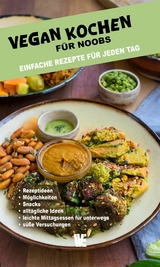 Vegan kochen f&uuml;r Noobs - Wissen Entfalten Verlag