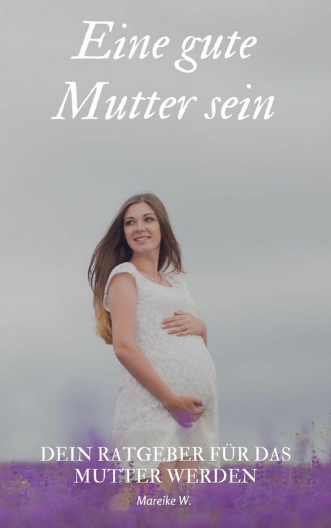 Eine gute Mutter sein - Mareike W.