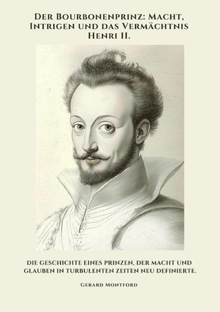 Der Bourbonenprinz: Macht, Intrigen und das Vermächtnis Henri II.