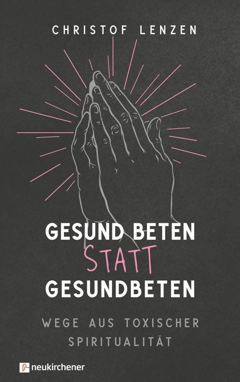 Gesund beten statt gesundbeten -  Christof Lenzen