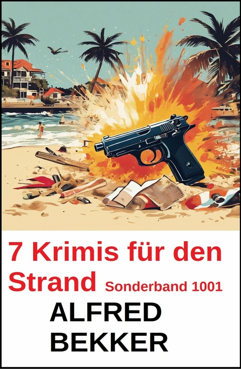 7 Krimis f&uuml;r den Strand Sonderband 1001 -  Alfred Bekker