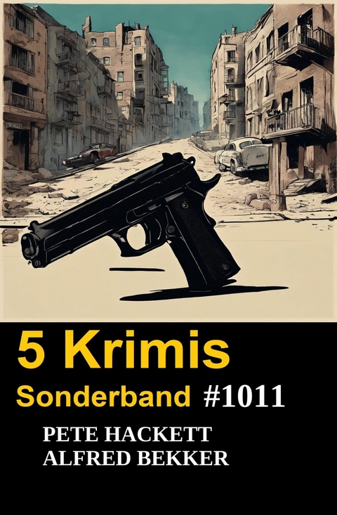 5 Krimis Sonderband 1011 -  Alfred Bekker,  Pete Hackett
