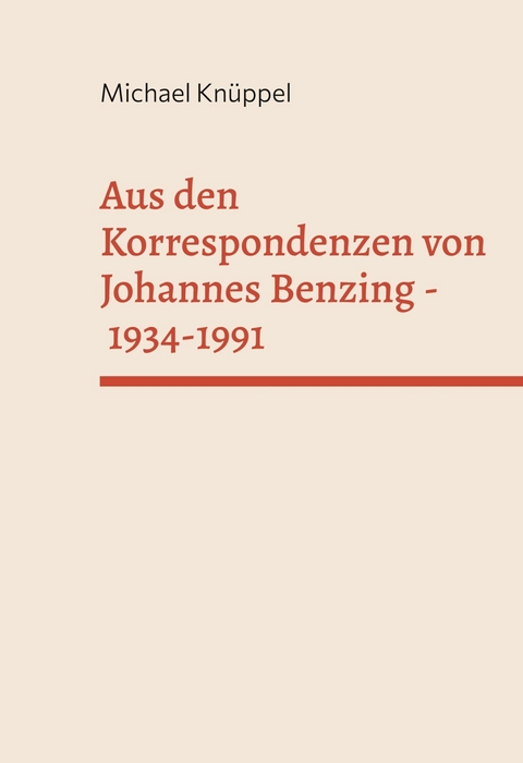 Aus den Korrespondenzen von Johannes Benzing 1934-1991 - Michael Kn&uuml;ppel