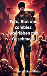 Tofu, Blut und Zombies: &Uuml;berleben mit Geschmack - Sebastian M&uuml;ller