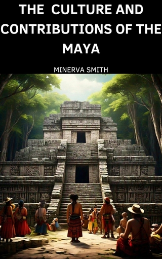Culture and Contributions of the Maya