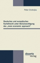 Deutsches und europ&auml;isches Kartellrecht unter Ber&uuml;cksichtigung des &bdquo;more economic approach&ldquo; - Peter Ondrejka