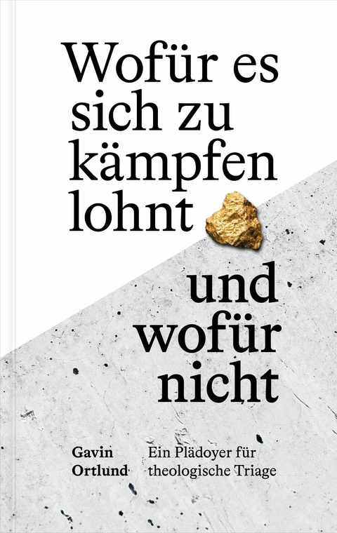 Wof&uuml;r es sich zu k&auml;mpfen lohnt &ndash; und wof&uuml;r nicht - Gavin Ortlund