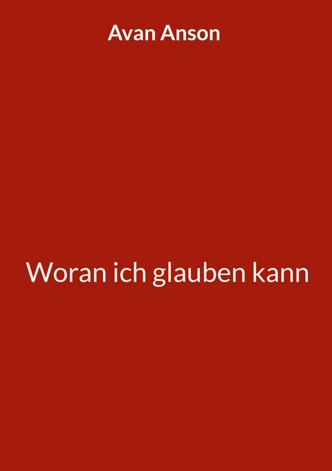 Woran ich glauben kann - Avan Anson