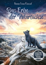 Das geheime Leben der Tiere (Arktis) - Das Erbe der Polarf&uuml;chse - Anna Lisa Kiesel