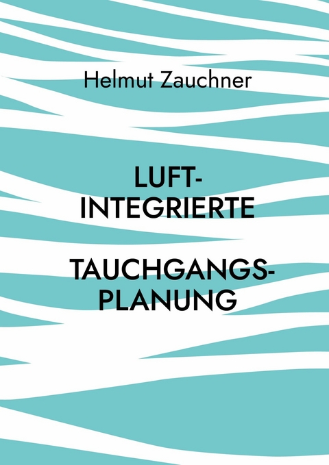 Luftintegrierte Tauchgangsplanung -  Helmut Zauchner