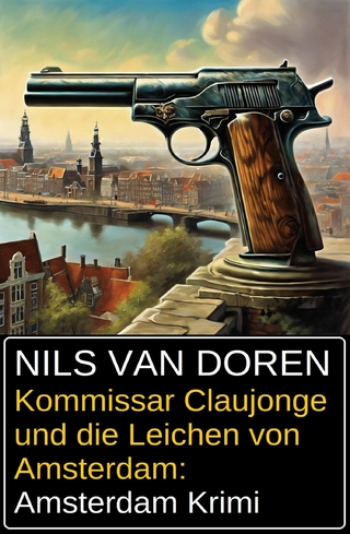 Kommissar Claujonge und die Leichen von Amsterdam: Amsterdam Krimi