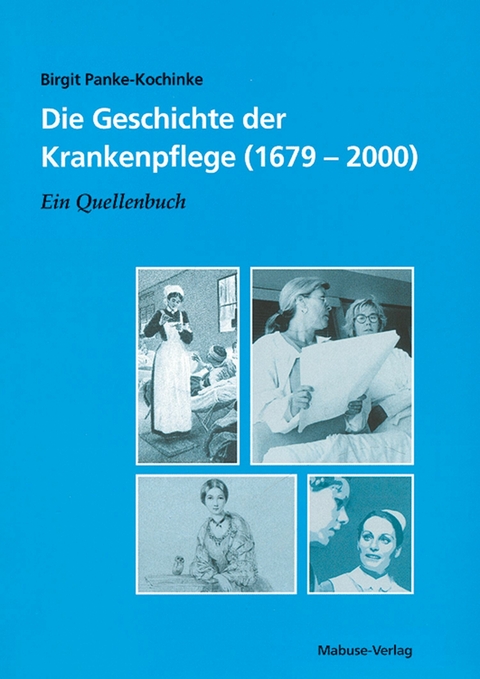 Die Geschichte der Krankenpflege (1679&ndash;2000) - Birgit Panke-Kochinke