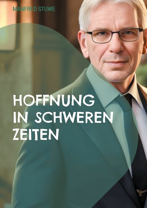 Hoffnung in schweren Zeiten - Manfred Stuwe