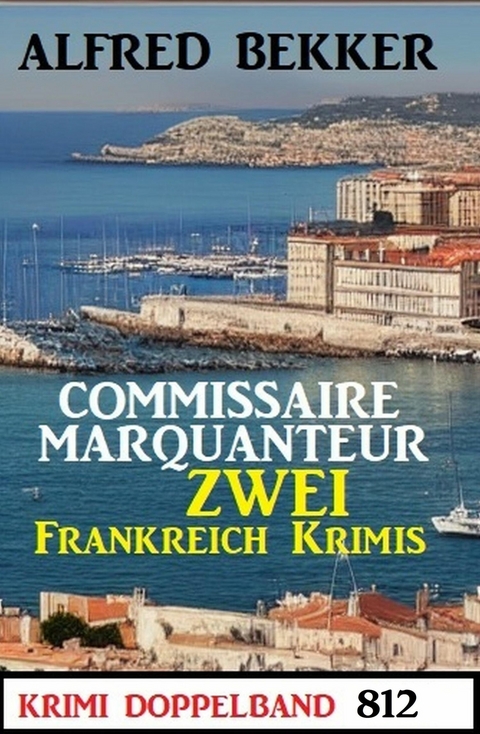 Krimi Doppelband 812 - Zwei Frankreich Krimis -  Alfred Bekker
