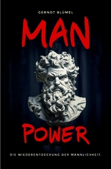 MAN POWER. Die Wiederentdeckung der M&auml;nnlichkeit. - Gernot Bl&uuml;mel