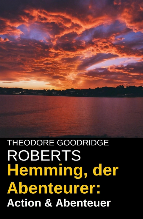 Hemming, der Abenteurer: Action & Abenteuer -  Theodore Goodridge Roberts