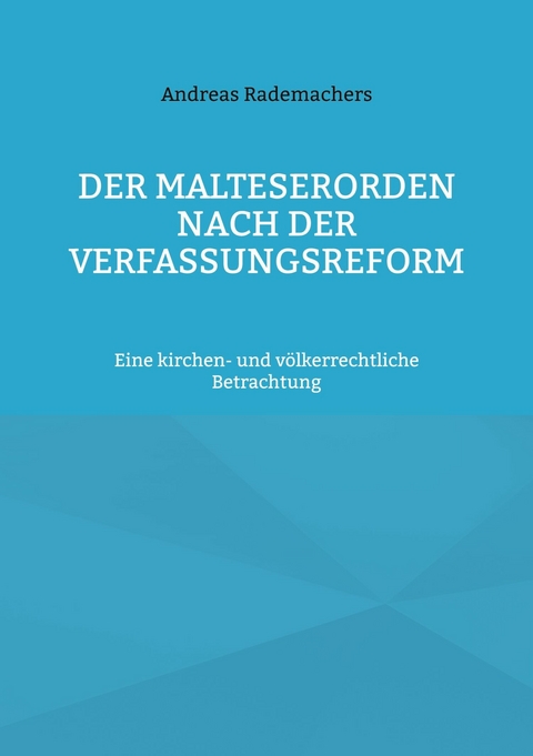 Der Malteserorden nach der Verfassungsreform - Andreas Rademachers