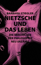 Nietzsche und das Leben - Barbara Stiegler
