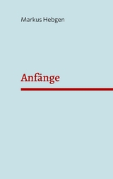 Anf&auml;nge -  Markus Hebgen