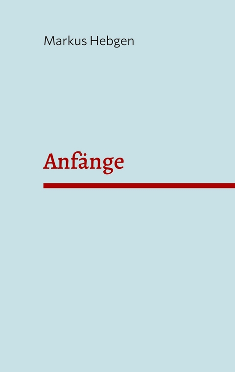 Anf&auml;nge -  Markus Hebgen