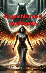 Engelsblut und Wolfsseele - Isabell Nordhain