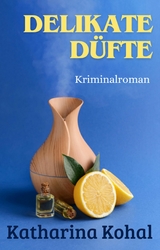 Delikate D&uuml;fte - Katharina Kohal