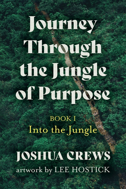Journey Through the Jungle of Purpose -  Joshua Crews
