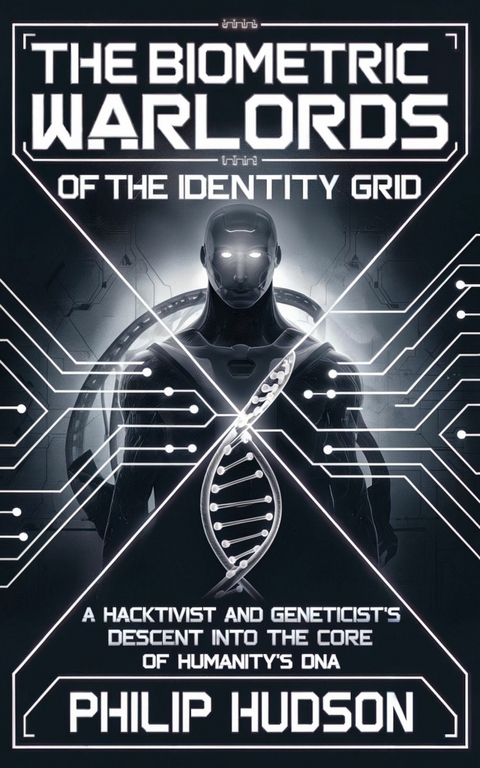 The Biometric Warlords of the Identity Grid -  Philip Hudson