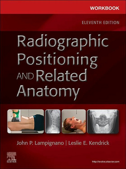 Workbook for Radiographic Positioning and Related Anatomy - E-Book -  Leslie E. Kendrick,  John Lampignano