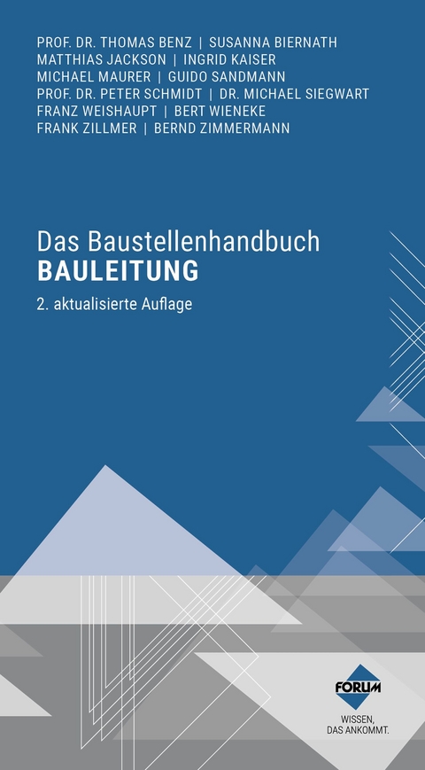 Das Baustellenhandbuch Bauleitung -  Forum Verlag Herkert Gmbh, Prof. Dr.-Ing. Dipl.-Kfm. Thomas Benz, Susanna Biernath, Matthias Jackson, Dipl.-Ing. Architektin Ingrid Kaiser, Michael Maurer, Guido Sandmann, Dipl.-Ing. Architekt Ralf Schöwer, Dr. Michael Siegwart, Franz Weißhaupt, Dipl.-Ing. Bert Wieneke, Frank Zillmer, Bernd Zimmermann