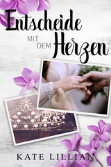 Entscheide mit dem Herzen - Kate Lillian