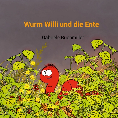 Wurm Willi und die Ente -  Gabriele Buchmiller