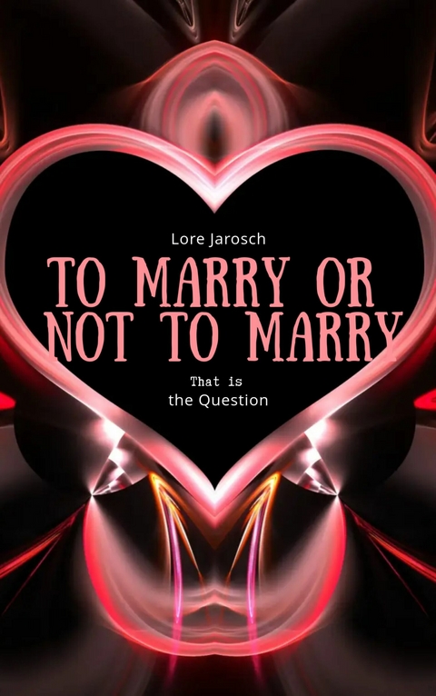 To Marry Or Not To Marry -  Lore Jarosch