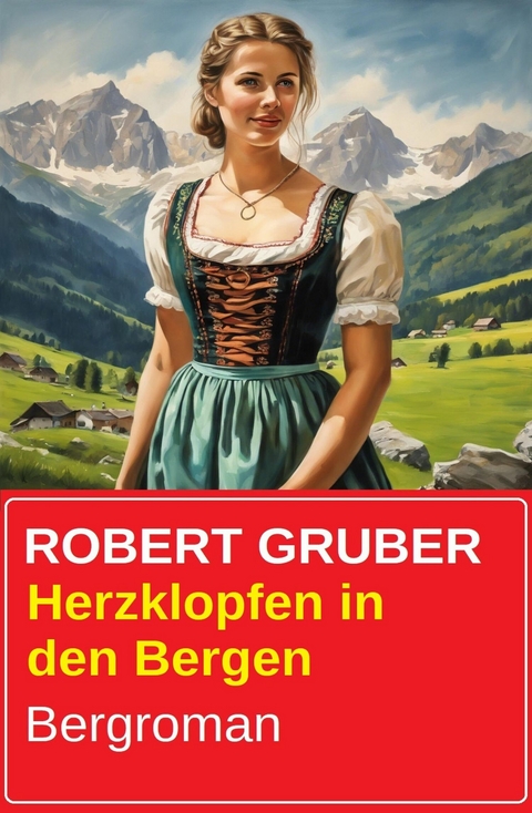 Herzklopfen in den Bergen: Bergroman -  Robert Gruber