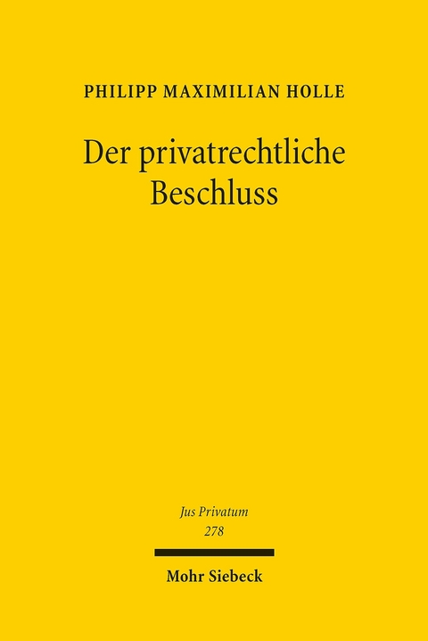 Der privatrechtliche Beschluss -  Philipp Maximilian Holle