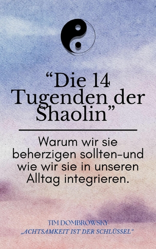 Die 14 Tugenden der Shaolin- warum wir beherzigen sollten und wie wir sie in unseren Alltag integrieren