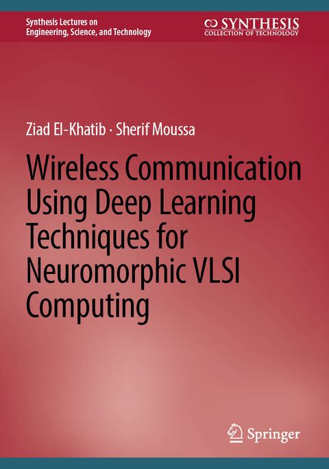 Wireless Communication Using Deep Learning Techniques for Neuromorphic VLSI Computing - Ziad El-Khatib, Sherif Moussa