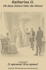 Oh, diese Zeiten! Oder die Sitten! -  Katharina II
