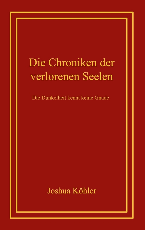 Die Chroniken der verlorenen Seelen - Joshua K&ouml;hler