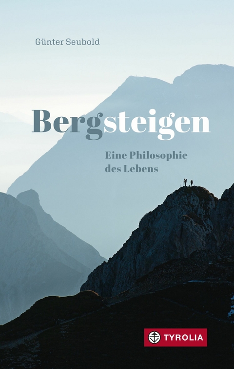 Bergsteigen – Eine Philosophie des Lebens - Günter Seubold
