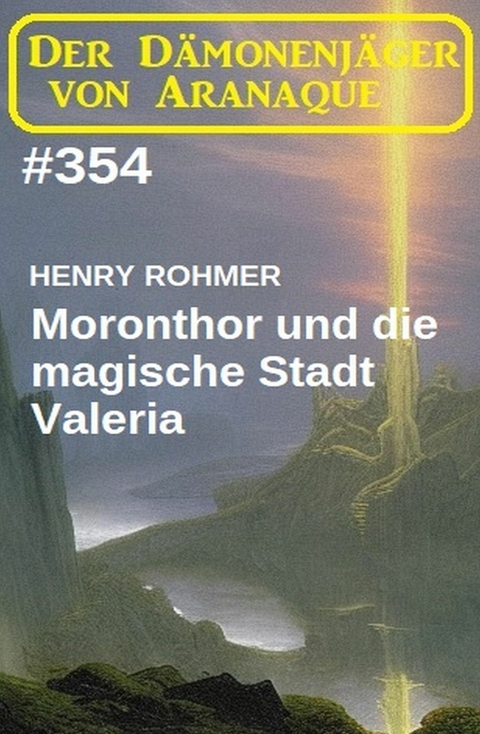 Moronthor und die magische Stadt Valeria: Der D&auml;monenj&auml;ger von Aranaque 354 -  Henry Rohmer