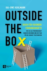 Outside the Box - Ideen f&uuml;r vision&auml;re F&uuml;hrungskr&auml;fte - Kai-Owe Kuhlmann